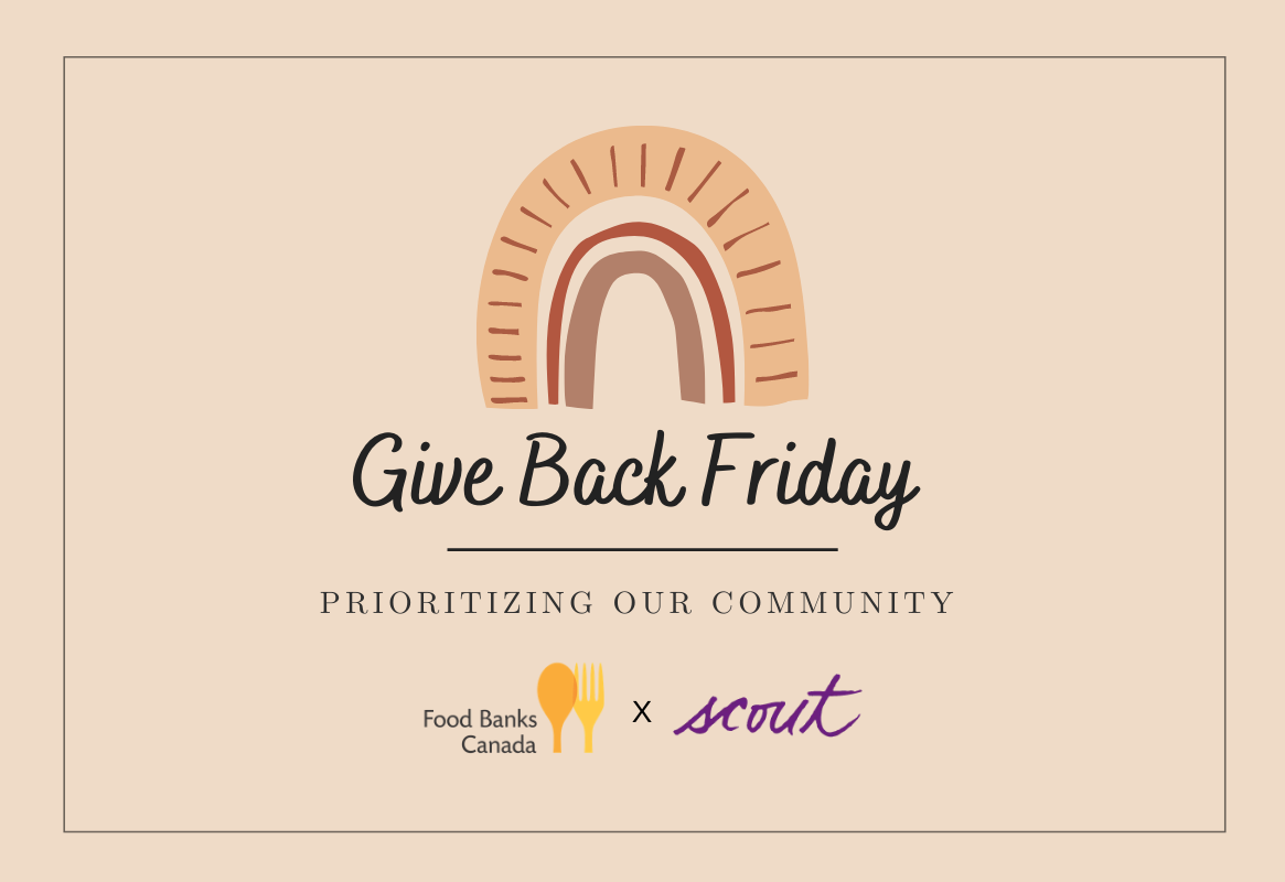 Scout will be donating 10% of their net sales to Food Banks Canada during their Give Back Friday event.